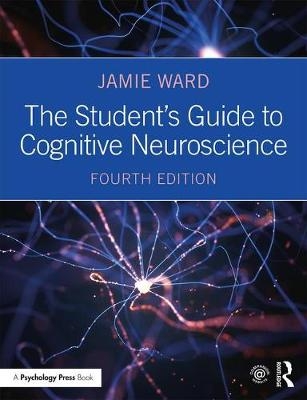 The Student's Guide to Cognitive Neuroscience - Jamie Ward