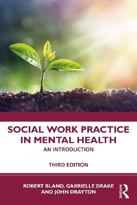 Social Work Practice in Mental Health - Robert Bland, Gabrielle Drake, John Drayton, Ann Tullgren