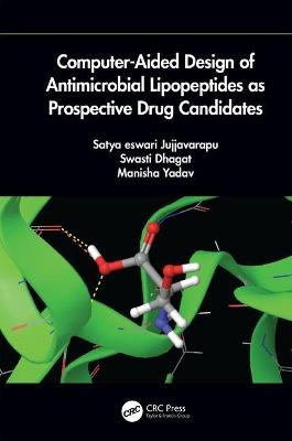 Computer-Aided Design of Antimicrobial Lipopeptides as Prospective Drug Candidates - Jujjvarapu Satya Eswari, Swasti Dhagat, Manisha Yadav