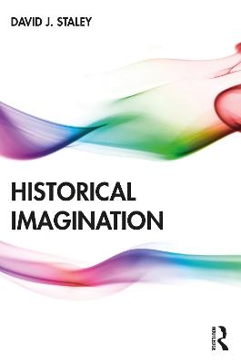 Historical Imagination - David J. Staley