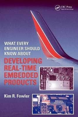 What Every Engineer Should Know About Developing Real-Time Embedded Products - Kim R. Fowler