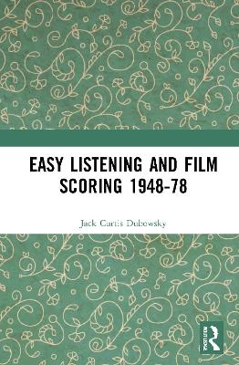 Easy Listening and Film Scoring 1948-78 - Jack Curtis Dubowsky