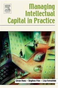 Managing Intellectual Capital in Practice -  Lisa Fernstrom,  Stephen Pike,  Goran Roos