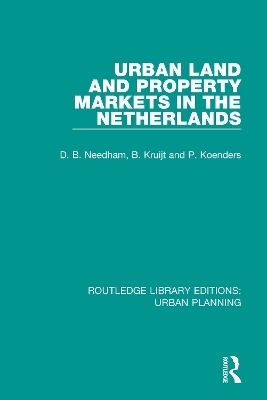 Urban Land and Property Markets in The Netherlands - Barrie Needham, Patrick Koenders, Bert Kruijt