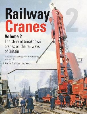 Railway Cranes Volume 2 - Peter Tatlow