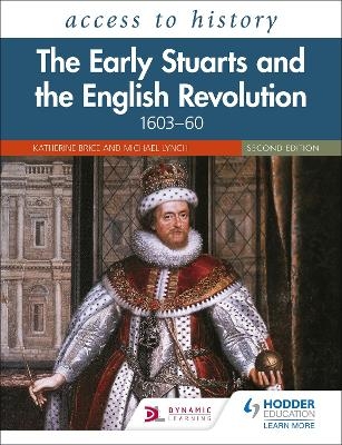 Access to History: The Early Stuarts and the English Revolution, 1603–60, Second Edition - Katherine Brice, Michael Lynch