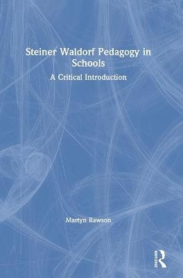 Steiner Waldorf Pedagogy in Schools - Martyn Rawson