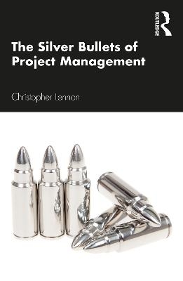 The Silver Bullets of Project Management - Christopher Lennon