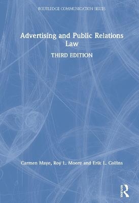 Advertising and Public Relations Law - Carmen Maye, Roy L. Moore, Erik L. Collins