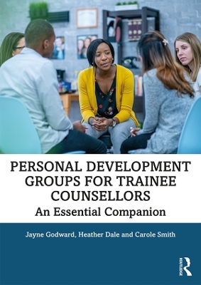 Personal Development Groups for Trainee Counsellors - Jayne Godward, Heather Dale, Carole Smith