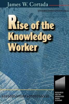 Rise of the Knowledge Worker -  James Cortada