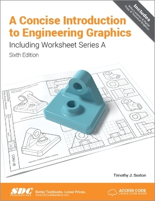 A Concise Introduction to Engineering Graphics (5th Ed.) including Worksheet Series A - Timothy Sexton