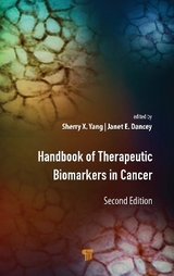 Handbook of Therapeutic Biomarkers in Cancer - Yang, Sherry X.; Dancey, Janet E.