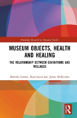 Museum Objects, Health and Healing - Brenda Cowan, Ross Laird, Jason McKeown