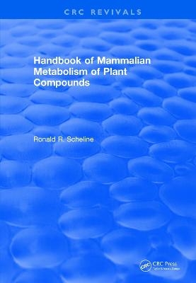 Revival: Handbook of Mammalian Metabolism of Plant Compounds (1991) - Ronald R. Scheline