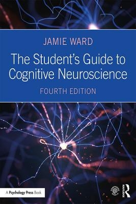 The Student's Guide to Cognitive Neuroscience - Jamie Ward