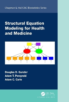 Structural Equation Modeling for Health and Medicine - Douglas D. Gunzler, Adam T. Perzynski, Adam C. Carle