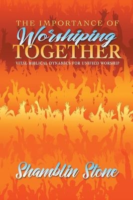 The Importance of Worshiping Together - Shamblin Stone