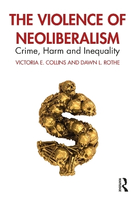 The Violence of Neoliberalism - Victoria Collins, Dawn Rothe