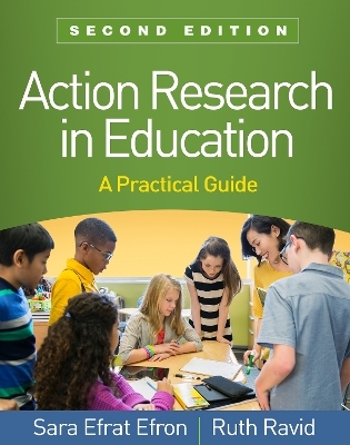 Action Research in Education, Second Edition - Sara Efrat Efron, Ruth Ravid