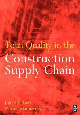 Total Quality in the Construction Supply Chain -  Marton Marosszeky,  John S Oakland