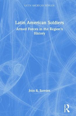 Latin American Soldiers - John R. Bawden