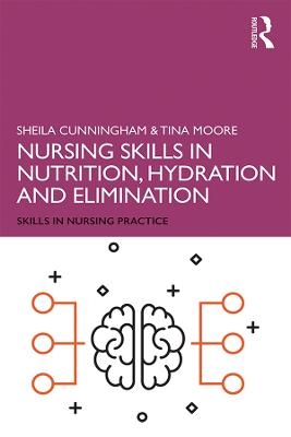 Nursing Skills in Nutrition, Hydration and Elimination - Sheila Cunningham, Tina Moore