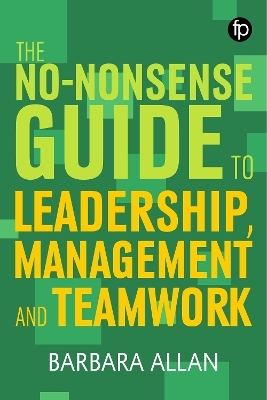 The No-Nonsense Guide to Leadership, Management and Teamwork - Barbara Allan