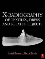 X-Radiography of Textiles, Dress and Related Objects -  Mary Brooks,  Sonia O'Connor