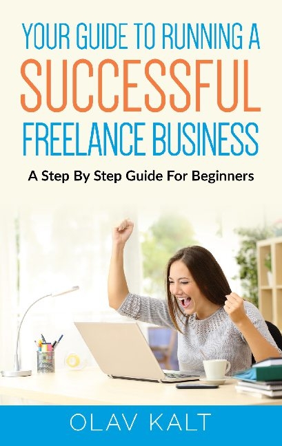 Your Guide to Running a Successful Freelance Business - Olav Kalt