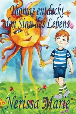 Thomas entdeckt den Sinn des Lebens (Kinderbuch über ein Leben Zweck, kinderbücher, kindergeschichten, jugendbücher, kinder buch, bilderbuch, bücher für kinder, grundschüler, babybuch, kinderbücher) - Nerissa Marie