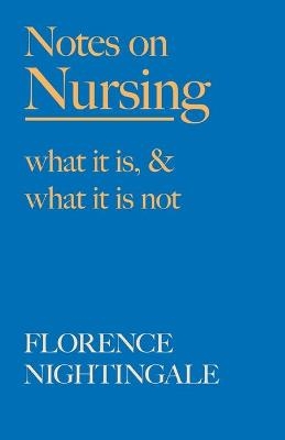 Notes on Nursing - What It Is, and What It Is Not - Florence Nightingale, F J Cross