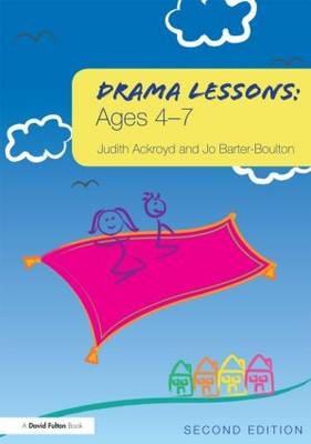 Drama Lessons: Ages 4-7 -  Judith Ackroyd,  Jo Barter-Boulton