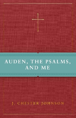 Auden, The Psalms, and Me - J. Chester Johnson