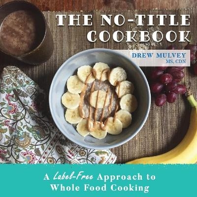 The No-Title Cookbook - Drew Mulvey