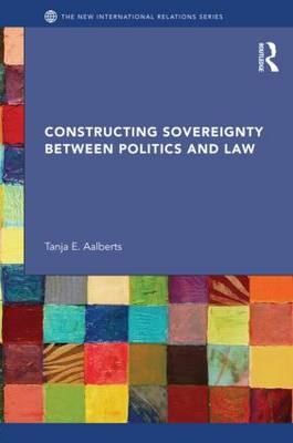 Constructing Sovereignty between Politics and Law - the Netherlands) Aalberts Tanja (Leiden University