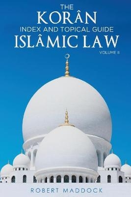 THE Korân Index & Topical Guide Islâmic law Volume II - Robert Maddock