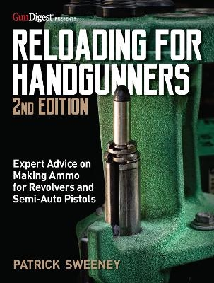 Reloading for Handgunners, 2nd Edition - Patrick Sweeney