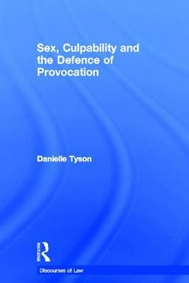 Sex, Culpability and the Defence of Provocation -  Danielle Tyson