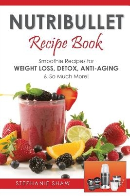 Nutribullet Recipe Book - Stephanie Shaw