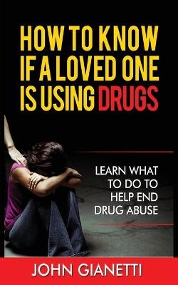 How to Know If a Loved One Is Using Drugs - John Gianetti