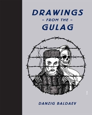 Drawings from the Gulag - Danzig Baldaev,  Fuel, Damon Murray, Stephen Sorrell