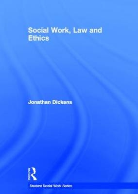 Social Work, Law and Ethics -  Jonathan Dickens