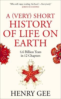 A (Very) Short History of Life On Earth - Henry Gee