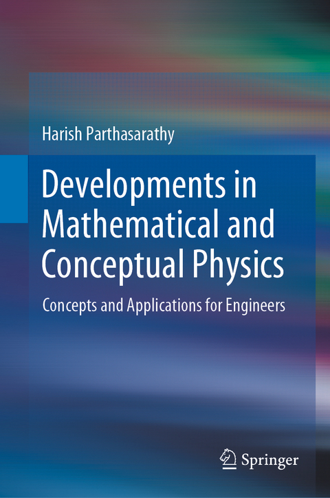 Developments in Mathematical and Conceptual Physics - Harish Parthasarathy