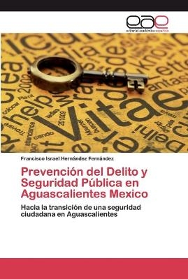 PrevenciÃ³n del Delito y Seguridad PÃºblica en Aguascalientes Mexico - Francisco Israel HernÃ¡ndez FernÃ¡ndez