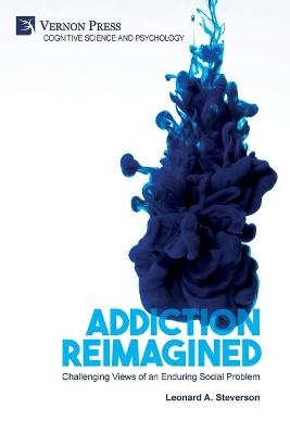 Addiction Reimagined - Leonard A Steverson