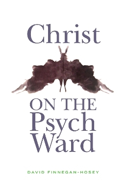 Christ on the Psych Ward - David Finnegan-Hosey