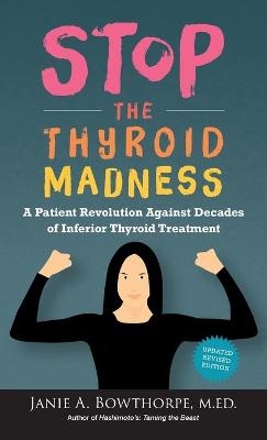 Stop the Thyroid Madness - Janie A Bowthorpe