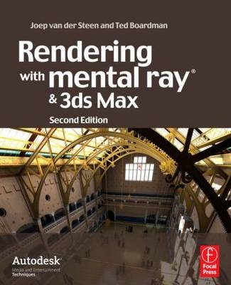 Rendering with mental ray and 3ds Max -  Ted Boardman,  Joep van der Steen